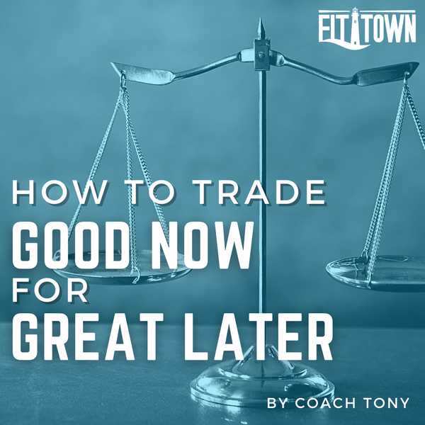 How To Trade Good Now For Great Later